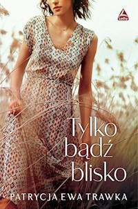 Tylko bądź blisko - Trawka Patrycja Ewa - książka