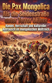 Die Pax Mongolica: Als die Seidenstraße unter Terror blühte - Clara Meier - ebook