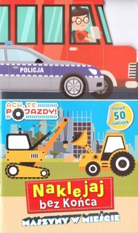 Ach, te pojazdy! Naklejaj bez końca. Maszyny... - zbiorowa praca - książka