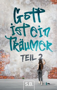 Gott ist ein Träumer, Part 2 - S.B. - ebook