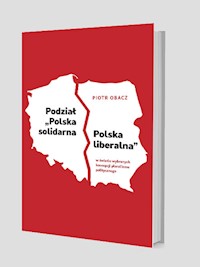 Podział „Polska solidarna - Polska liberalna” w świetle wybranych koncepcji pluralizmu politycznego - Obacz Piotr - książka