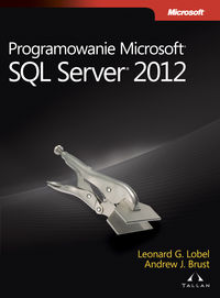 Programowanie Microsoft SQL Server 2012 - Brust Andrew, Lobel Leonard - książka