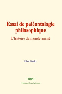 Essai de paléontologie philosophique - Albert Gaudry - ebook