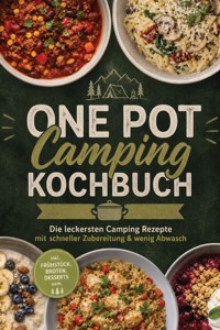 One Pot Camping Kochbuch: Die leckersten Camping Rezepte mit schneller Zubereitung & wenig Abwasch – inkl. Frühstück, Broten, Desserts uvm. - Barbara Knaust - ebook