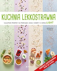 Kuchnia lekkostrawna Najlepsze przepisy na przekąski dania i desery w wersji light Szkoła gotowani - Toselli Barbara - książka