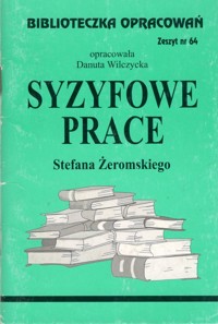 Biblioteczka opracowań. Syzyfowe prace Stefana Żeromskiego - opracowanie Danuta Wilczycka - ebook