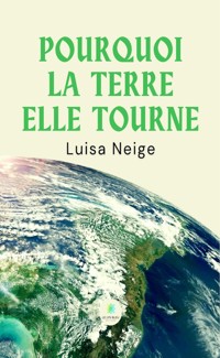 Pourquoi la terre elle tourne - Luisa Neige - ebook