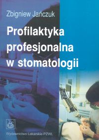 Profilaktyka profesjonalna w stomatologii - Jańczuk Zbigniew - książka