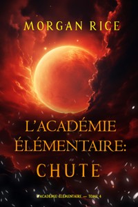 L'Académie Élémentaire : Chute (L'Académie Élémentaire — tome 4) - Rice Morgan - ebook