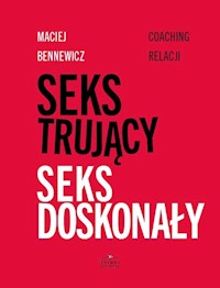 Seks trujący Seks doskonały - Maciej Bennewicz - książka