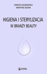 Higiena i sterylizacja. w branży beauty - Dorota Kalinowska, Martyna Siudak - książka