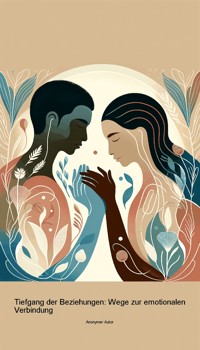 Tiefgang der Beziehungen: Wege zur emotionalen Verbindung - Anonymer Autor - ebook