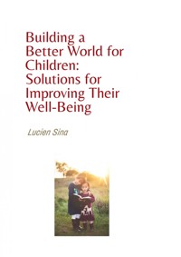 Building a Better World for Children: Solutions for Improving Their Well-Being - Lucien Sina - ebook