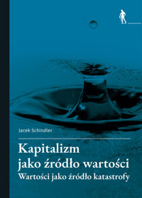Kapitalizm jako źródło wartości - Schindler Jacek - książka