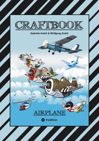 CRAFTBOOK - 100 TOLLE MOTIVE DER LUFTFAHRT - KREATIV LERNEN UND MALEN - RÄTSEL - SPIELE - AUFGABEN - FLUGZEUGE - Gabriele André - ebook