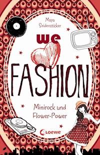 we love fashion (Band 1) - Minirock und Flower-Power - Maya Seidensticker - ebook
