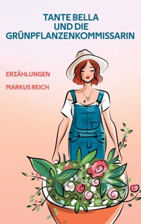 Tante Bella und die Grünpflanzenkommissarin - Markus Reich - ebook
