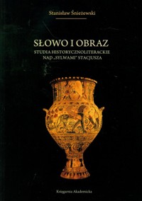 Słowo i obraz Studia historycznoliterackie nad "Sylwami" Stacjusza - Śnieżewski Stanisław - książka