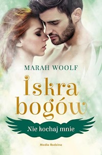 Iskra bogów Tom 1 Nie kochaj mnie - Woolf Marah - książka