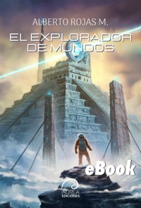 El explorador de mundos - Alberto Rojas M. - ebook