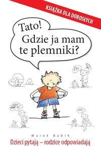 Tato! Gdzie ja mam te plemniki? - Babik Marek - książka