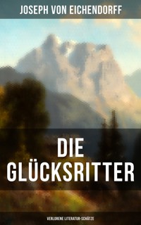 Die Glücksritter (Verlorene Literatur-Schätze) - Joseph von Eichendorff - ebook