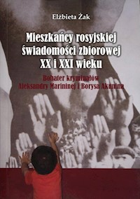 Mieszkańcy rosyjskiej świadomości zbiorowej XX i XXI wieku - Żak Elżbieta - książka