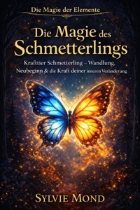 Die Magie des Schmetterlings - Wandlung, Neubeginn & die Kraft deiner inneren Veränderung - Sylvie Mond - ebook