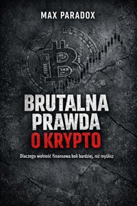 Brutalna prawda o krypto – Dlaczego wolność finansowa boli bardziej, niż myślisz - Max Paradox - ebook