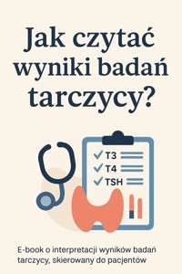 Jak czytać wyniki badań tarczycy? Poradnik dla pacjenta - Skillslab - ebook