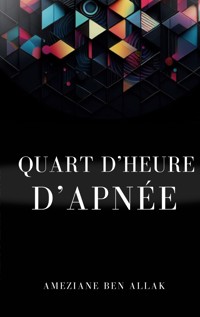 Quart d'heure d'apnée - Ameziane Ben Allak - ebook