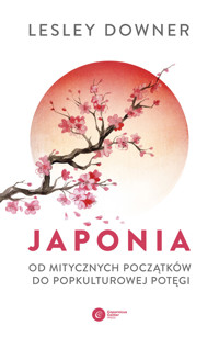 Japonia. Od mitycznych początków do popkulturowej potęgi - Lesley Downer - ebook + książka