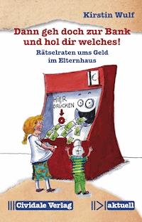 Dann geh doch zur Bank und hol dir welches! - Kirstin Wulf - ebook