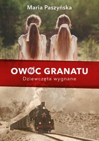 Owoc granatu Dziewczęta wygnane - Maria Paszyńska - książka