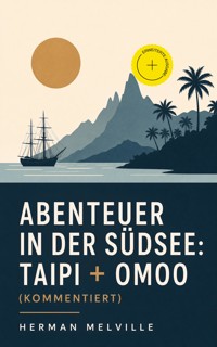 Abenteuer in der Südsee: Taipi + Omoo (Kommentiert) - Herman Melville - ebook