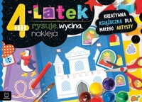 4-latek rysuje, wycina, nakleja. Kreatywna książeczka dla małego artysty - Anna Podgórska - książka