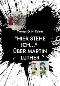 "Hier stehe ich..." Über Martin Luther - Thomas O. H. Kaiser - ebook