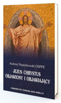 Jezus Chrystus objawiony i objawiający - Napiórkowski Andrzej - książka