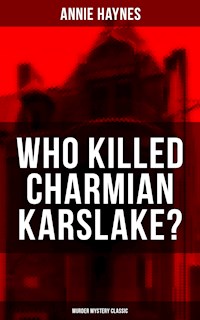 WHO KILLED CHARMIAN KARSLAKE? (Murder Mystery Classic) - Annie Haynes - ebook