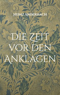 Die Zeit vor den Anklagen - Heinz Andernach - ebook