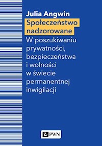 Społeczeństwo nadzorowane - Julia Angwin - książka