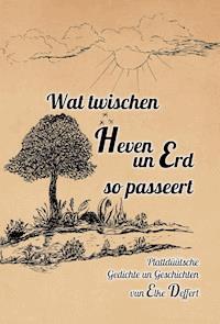 Wat twischen Heven un Erd so passeert - Elke Deffert - ebook