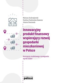Innowacyjny produkt finansowy wspierający rozwój gospodarki mieszkaniowej w Polsce - Andrzejewski Mariusz, Pawłowska-Szawara Ewelina, Stanienda Jolanta - książka