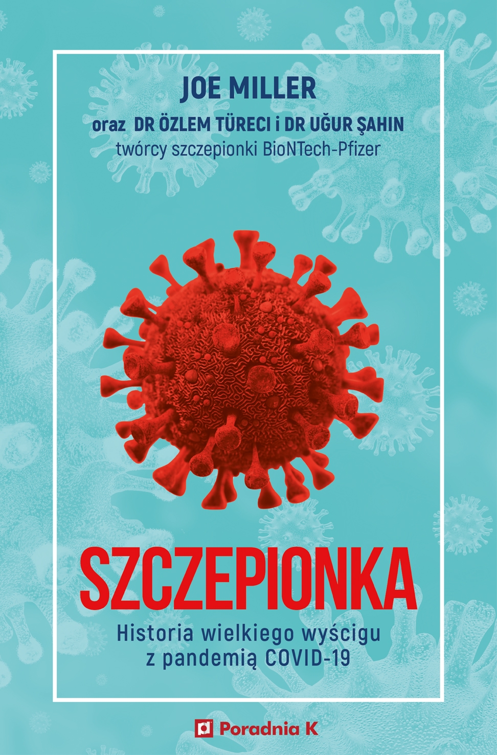 Szczepionka. Historia wielkiego wyścigu z pandemią COVID-19 - Ugur Sahin, dr Özlem Türeci, Joe Miller - książka