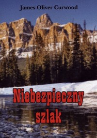 Niebezpieczny szlak - James Oliver Curwood - ebook + książka