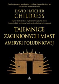 Tajemnice zaginionych miast Ameryki Południowej - Childress David Hatcher - książka