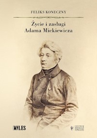 Życie i zasługi Adama Mickiewicza - Feliks Koneczny - książka