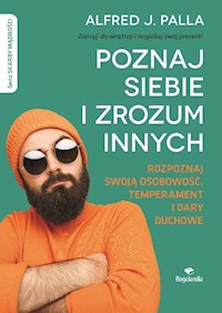 Poznaj siebie i zrozum innych. Rozpoznaj swoją osobowość, temperament i dary duchowe - Alfred J. Palla - ebook