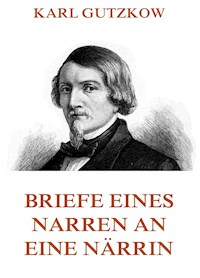Briefe eines Narren an eine Närrin - Karl Gutzkow - ebook