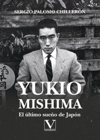 Yukio Mishima. El último sueño de Japón - Sergio Palomo Chillerón - ebook